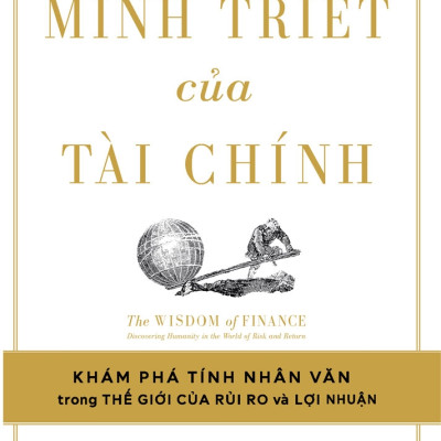 SỰ MINH TRIẾT CỦA TÀI CHÍNH - Mihir A. Desai - Hoàng Vinh Thăng dịch - (bìa mềm)