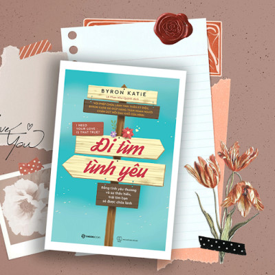 Đi tìm tình yêu (I Need Your Love - Is That True?) - Tác giả: Byron Katie