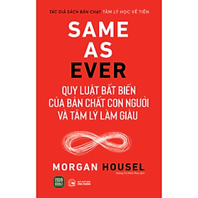 Same As Ever: Quy Luật Bất Biến Về Bản Chất Con Người Và Tâm Lý Làm Giàu