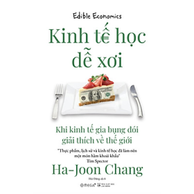 Kinh Tế Học Dễ Xơi - Khi kinh tế gia bụng đói giải thích về thế giới
