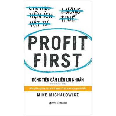 Profit First - Dòng Tiền Gắn Liền Lợi Nhuận (Tái Bản 2024)