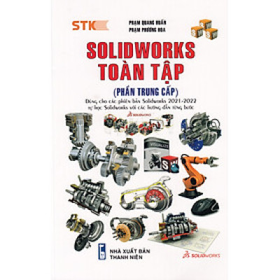 SOLIDWORKS TOÀN TẬP (PHẦN TRUNG CẤP) - DÙNG CHO CÁC PHIÊN BẢN SOLIDWORKS 2022 - 2021