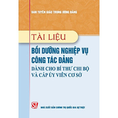 Tài liệu bồi dưỡng nghiệp vụ công tác Đảng dành cho Bí thư chi bộ và cấp ủy viên cơ sở