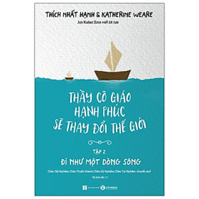 Thầy Cô Giáo Hạnh Phúc Sẽ Thay Đổi Thế Giới - Tập 2 - Đi Như Một Dòng Sông (Tái Bản)