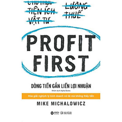 Profit First - Dòng Tiền Gắn Liền Lợi Nhuận (Tái bản năm 2023)