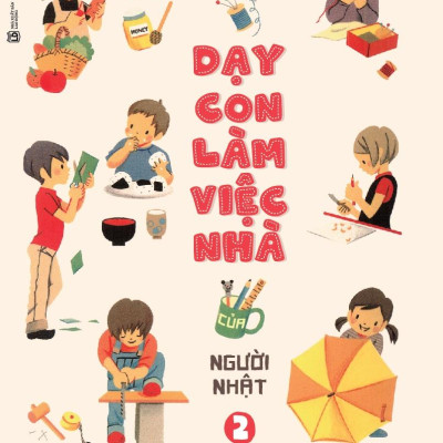 Nghệ Thuật Dạy Con Làm Việc Nhà Của Người Nhật (Tập 2)