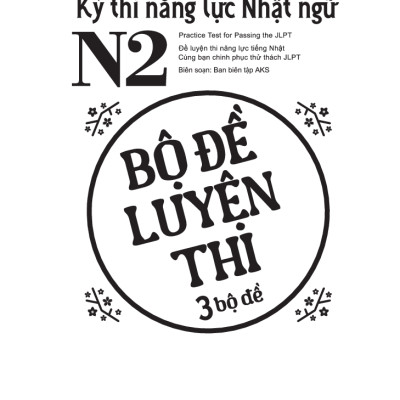 Kỳ Thi Năng Lực Nhật Ngữ N2 - Bộ Đề Luyện Thi (3 Bộ Đề)