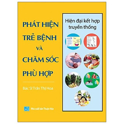 Chăm sóc sức khỏe trẻ em toàn diện: PHÁT HIỆN TRẺ BỆNH VÀ CHĂM SÓC PHÙ HỢP - hiện đại kết hợp truyền thống