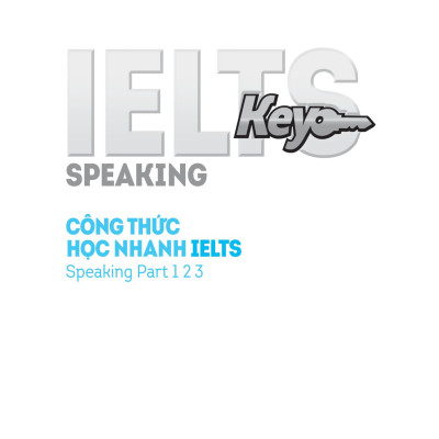 IELTS Key Speaking - Công Thức Học Nhanh IELTS - Speaking Part 1, 2, 3