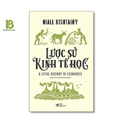 Sách - Lược Sử Kinh Tế Học - Niall Kishtainy - Nhã Nam - Bìa Mềm