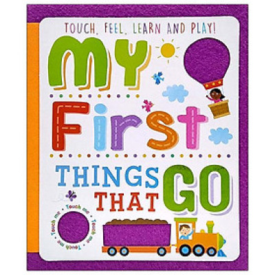 Touch, Feel, Learn And Play: My First Things That Go