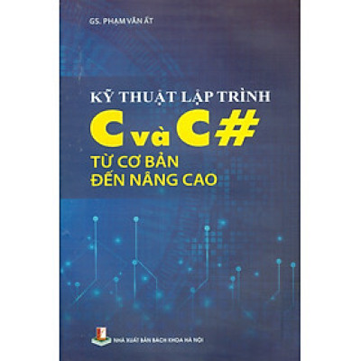 Kỹ Thuật Lập Trình C và C# Từ Cơ Bản Đến Nâng Cao - GS. Phạm Văn Ất