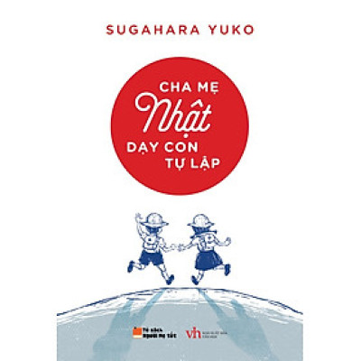 Cha Mẹ Nhật Dạy Con Tự Lập