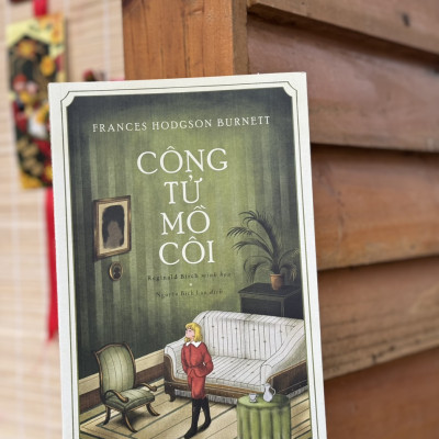 CÔNG TỬ MỒ CÔI – Frances Hodgson Burnett - Nguyễn Bích Lan - Nhã Nam - NXB Văn Học