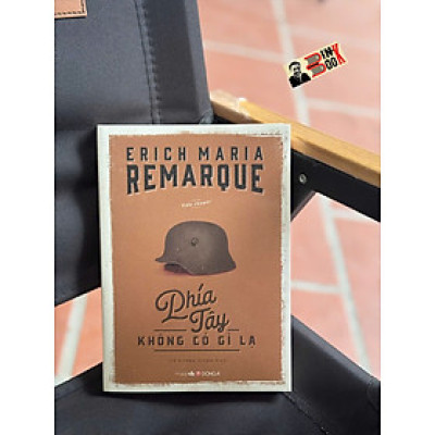 PHÍA TÂY KHÔNG CÓ GÌ LẠ - Erich Maria Remarque – Đông A