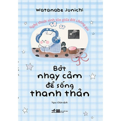 Bớt Nhạy Cảm Để Sống Thanh Thản Hơn