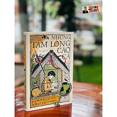 NHỮNG TẤM LÒNG CAO CẢ – Edmundo De Amicis – bìa cứng – Hoàng Thiếu Sơn dịch – NXB Kim Đồng – tủ sách Tác phẩm chọn lọc