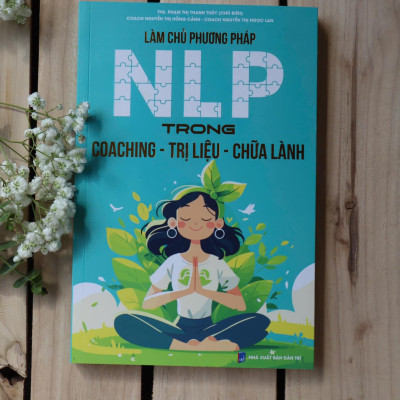 Sách LÀM CHỦ PHƯƠNG PHÁP NLP TRONG COACHING - TRỊ LIỆU - CHỮA LÀNH