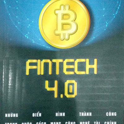 ​Fintech 4.0 - Những Điển Hình Thành Công Trong Cuộc Cách Mạng Công Nghệ Tài Chính 