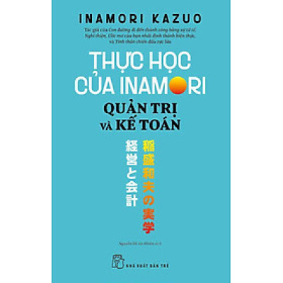 Thực Học Của Inamori Kazuo: Quản Trị Và Kế Toán 