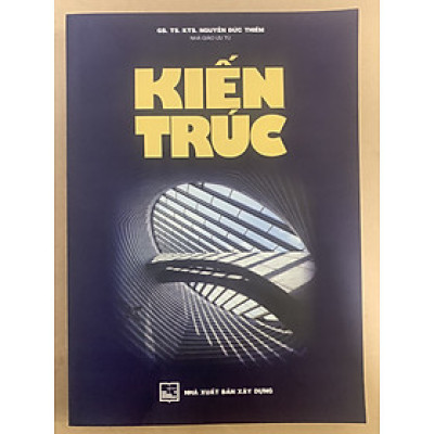Kiến Trúc (GS. TS. KTS. Nguyễn Đức Thiềm)