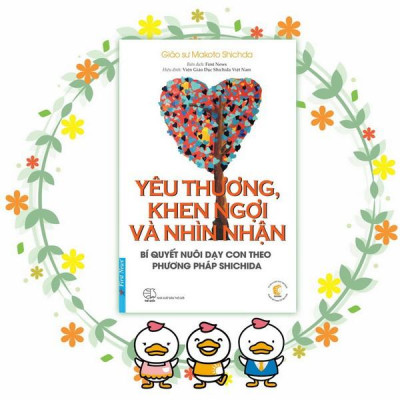 Yêu Thương, Khen Ngợi Và Nhìn Nhận (Bí Quyết Nuôi Dạy Con Theo Phương Pháp Shichida) - Bản Quyền