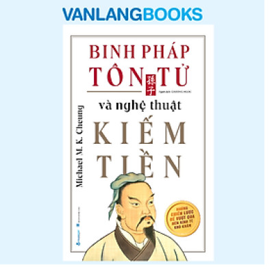 Binh Pháp Tôn Tử Và Nghệ Thuật Kiếm Tiền (Tái Bản)