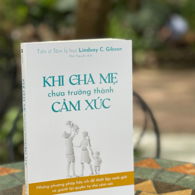 KHI CHA MẸ CHƯA TRƯỞNG THÀNH CẢM XÚC - Lindsay C. Gibson – Thaihabooks