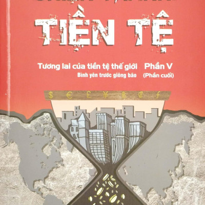 Chiến Tranh Tiền Tệ - Phần V (Phần Cuối)