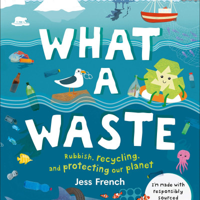 What A Waste: Rubbish, Recycling, and Protecting our Planet (Hardback)