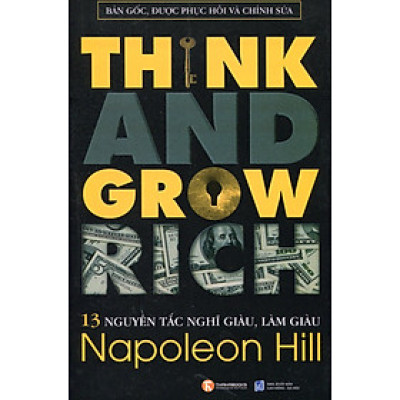 13 Nguyên Tắc Nghĩ Giàu Làm Giàu - Think And Grow Rich (Bản Gốc, Được Phục Hồi Và Chỉnh Sửa)
