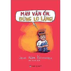 Mày Vẫn Ổn, Đừng Lo Lắng!