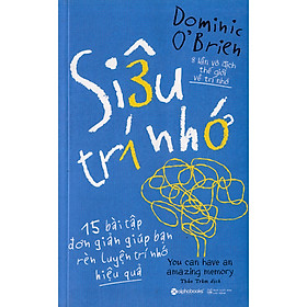 Sách hay: Siêu Trí Nhớ (Gồm 15 Bài Tập Đơn Giản Giúp Bạn Rèn Luyện Trí Nhớ Hiệu Quả); Tặng Sổ Tay (Khổ A6 Dày 200 Trang)