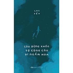 Cuốn Sách Giúp Chữa Lành Bản Thân: Cậu Đừng Khóc, Tớ Cùng Cậu Đi Ngắm Hoa