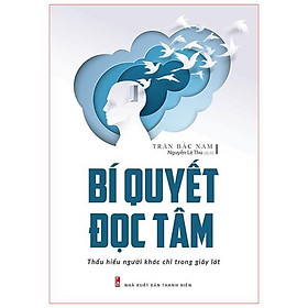 Sách: Bí Quyết Đọc Tâm - Thấu Hiểu Người Khác Chỉ Trong Giây Lát 