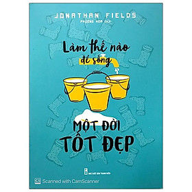 Làm Thế Nào Để Sống Một Đời Tốt Đẹp