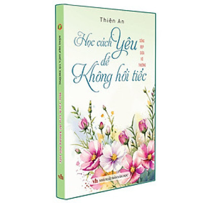 Sách - Học Cách Yêu Để Không Hối Tiếc - Sống Đẹp Giữa Đời Vô Thường - Khang Việt Book