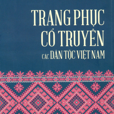 Trang Phục Cổ Truyền Các Dân Tộc Việt Nam (Tái bản 2025)