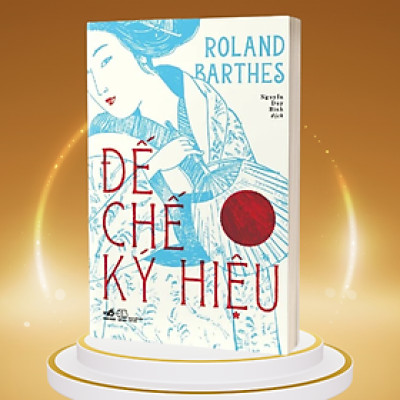 ĐẾ CHẾ KÝ HIỆU - Roland Barthes - Nguyễn Duy Bình dịch - (bìa mềm)