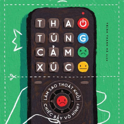 Thao Túng Cảm Xúc - Làm Sao Thoát Khỏi Chiếc Bẫy Vô Hình? (Tái Bản 2024)