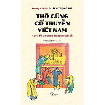 Thờ Cúng Cổ Truyền Việt Nam: Nghi Lễ Và Thực Hành Nghi Lễ