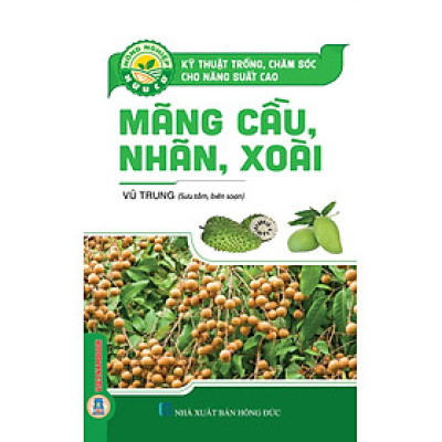  Kỹ Thuật Trồng, Chăm Sóc Cho Năng Xuất Cao Mãng Cầu, Nhãn, Xoài (Tái bản 2025)