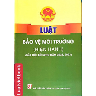 Luật Bảo Vệ Môi Trường ( hiện hành ) ( Sửa đổi, bổ sung năm 2022, 2023 )