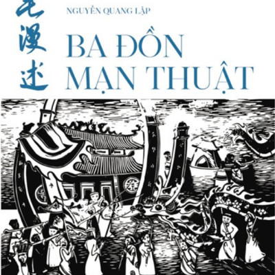 BA ĐỒN MẠN THUẬT - Nguyễn Quang Lập - Tác phẩm tuyệt vời về người và đất vùng Ba Đồn