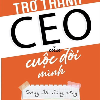 Trở Thành CEO Của Cuộc Đời Mình