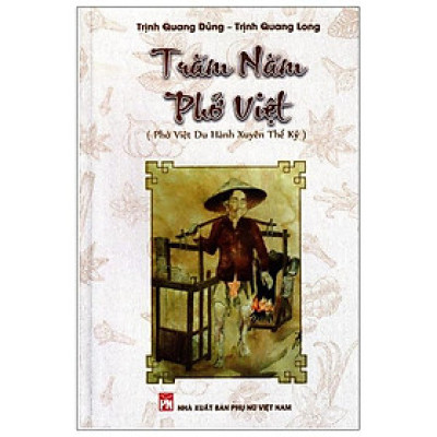 Trăm Năm Phở Việt (Phở Việt Du Hành Xuyên Thế Kỷ)