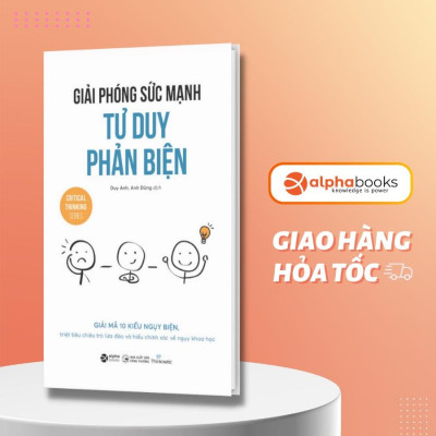 Sách Giải Phóng Sức Mạnh Tư Duy Phản Biện - Alphabooks - BẢN QUYỀN
