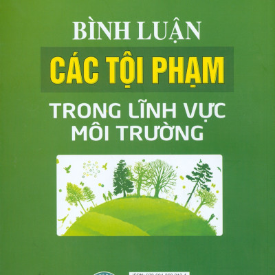 Bình Luận Các Tội Phạm Trong Lĩnh Vực Môi Trường (Sách chuyên khảo)