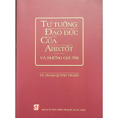 Sách - Tư Tưởng Đạo Đức Của Arixtốt Và Những Giá Trị - NXB Chính Trị Quốc Gia