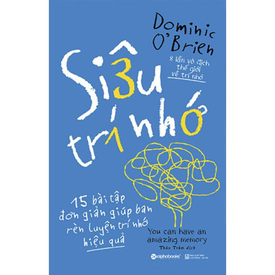 Siêu Trí Nhớ - 15 Bài Tập Đơn Giản Giúp Bạn Rèn Luyện Trí Nhớ HIệu Quả